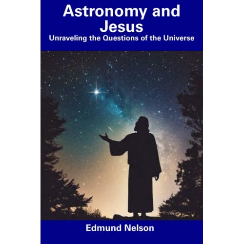 Astronomy And Jesus: Unraveling The Questions Of The Universe