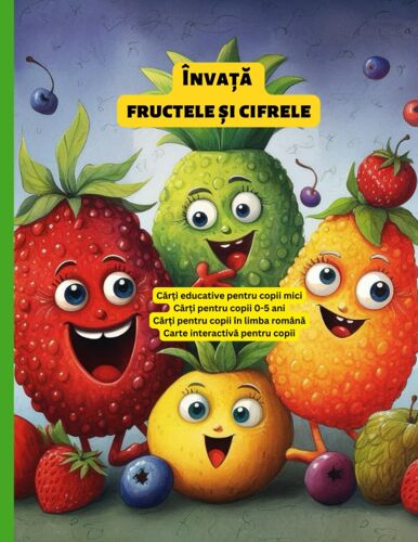 Cri Pentru Copii 0-5 Ani: Cri Educative Pentru Copii Mici, Înva Fructele I Cifrele, Cri Pentru Copii În Limba Român
