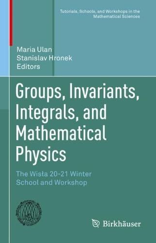 Groups, Invariants, Integrals, And Mathematical Physics