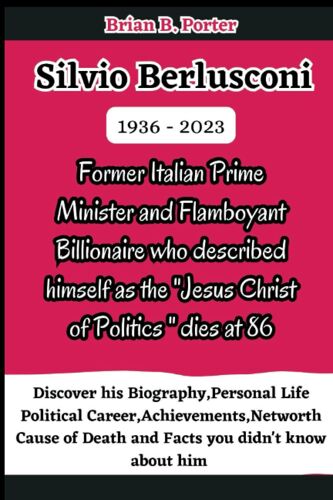 Silvio Berlusconi (1936 - 2023): Former Italian Prime Minister And Flamboyant Billionaire Dies Discover His Biography ,Personal Life ,Political ... Of Death And Facts You Didn't Know About Him