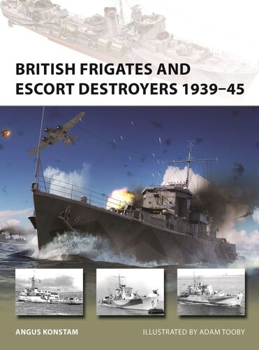 British Frigates And Escort Destroyers 1939-45