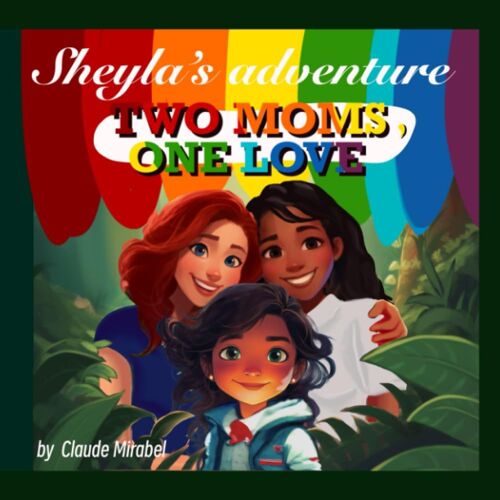Sheylas Adventure: Two Moms, One Love
