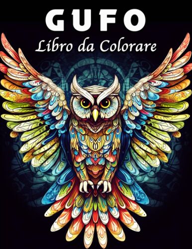 Gufo Libro Da Colorare: Fantastici Gufi Mandala Libro Da Colorare Per La Gestione Dello Stress E Il Rilassamento (Italian Edition)