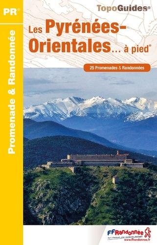 Les Pyrénées Orientales - À Pied - 25 Promenades & Randonnées