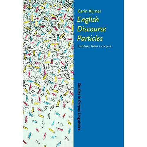 English Discourse Particles: Evidence From A Corpus (Studies In Corpus Linguistics)