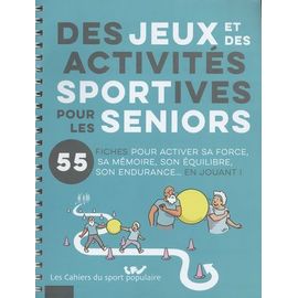 Des Jeux Et Des Activités Sportives Pour Les Seniors - 55 Fiches Pour Activer Sa Force, Sa Mémoire, Son Équilibre, Son Endurance - En Jouant !