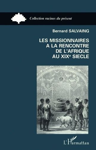 Les Missionnaires À La Rencontre De L'afrique Au Xixe Siècle - Côte Des Esclaves Et Pays Yoruba, 1840-1891