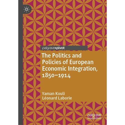 The Politics And Policies Of European Economic Integration, 1850-1914