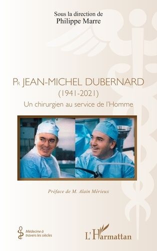 Pr Jean-Michel Dubernard (1941-2021) - Un Chirurgien Au Service De L'homme