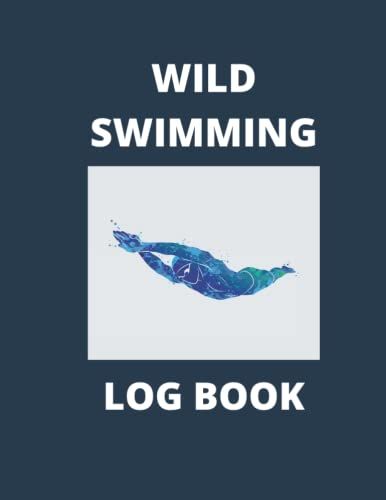 Wild Swimming Log Book: Wild Swim Journal For Cold Water Swimmers (Swimming In Nature Log Books), Swims In The Beauty Of Nature And Open Water Swimming Keepsake, 8.5 X 11, 100page