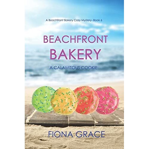 Beachfront Bakery: A Calamitous Cookie (A Beachfront Bakery Cozy Mystery-Book 6)