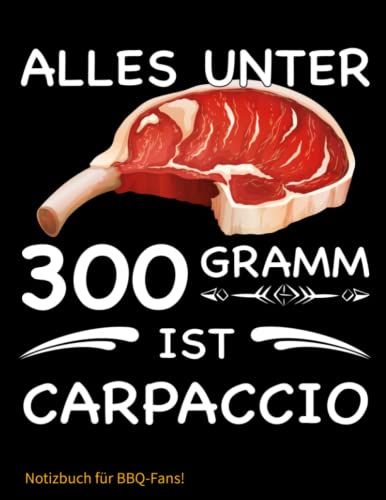 Notizbuch: Alles Unter 300g Ist Carpaccio - Journal Für Bbq Fans! - 8,5x11 - Liniert, 150 Seiten