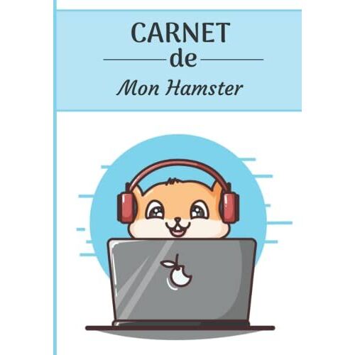 Carnet De Mon Hamster: Carnet De Santé Pour Rongeurs | 116 Pages, 17cm X 25cm | Idéal Pour Les Propriétaires Dun Hamster |