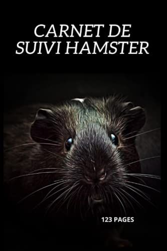 Carnet De Suivi Hamster: Carnet De Suivi Hamster : Carnet De Suivi Pour La Santé De Votre Hamster | Journal Denregistrement Pour La Surveillance De ... Domestique |123 Pages Dont 120 À Compléter