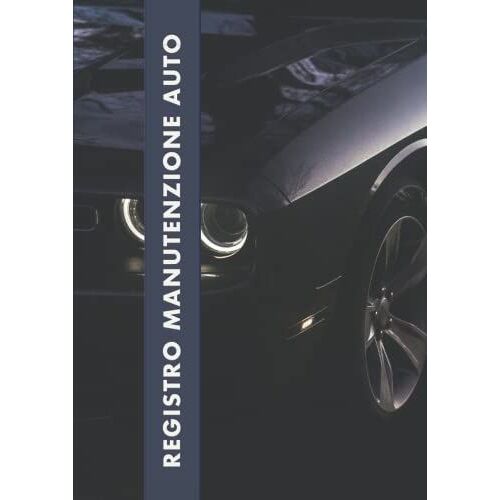 Registro Manutenzione Auto: Libretto Di Manutenzione Per Controllare Spese E Interventi Dellauto | Un Diario Di Manutenzione Auto, Seguito Ispezioni ... | Registro Di Manutenzione Vettura Cop6