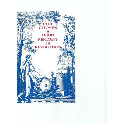 Être Citoyen À Dijon Pendant La Révolution ( De 1789 )