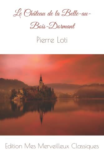 Le Chteau De La Belle-Au-Bois-Dormant: Pierre Loti