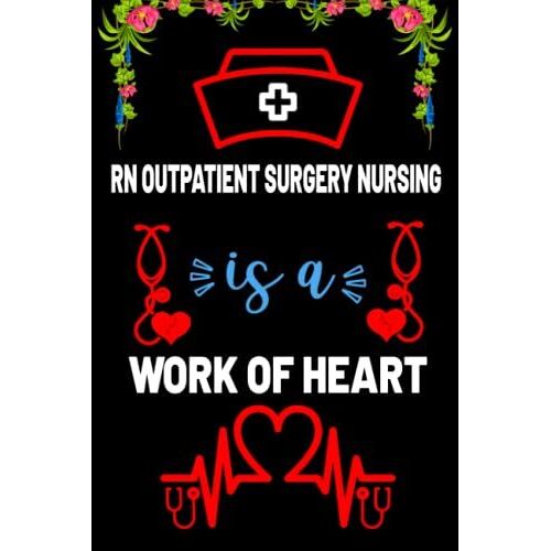 Rn Outpatient Surgery Nursing Is A Work Of Heart: Motivation Blank Lined Notebook Gift For Rn Outpatient Surgery Nurse Studentâs, Women-Men, ... Gift For Nurse Teacher And Nurse Day