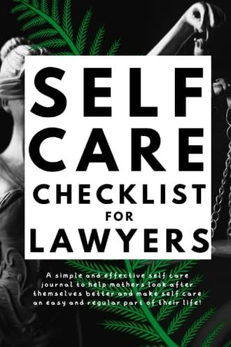 Self Care Checklist For Lawyers: The Simple & Effective Weekly Self Care Journal For Lawyers, Solicitors, Advocates And Barristers [Extra Activities Inside]