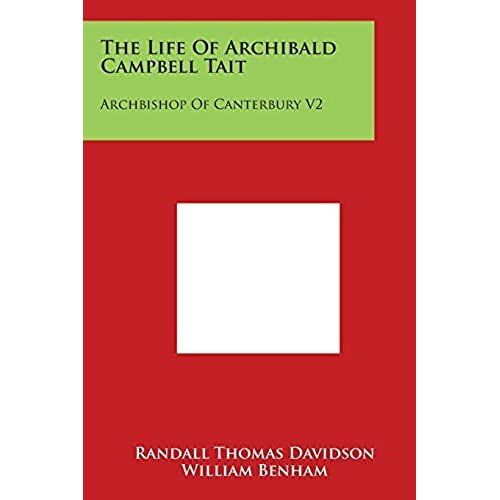 The Life Of Archibald Campbell Tait: Archbishop Of Canterbury V2
