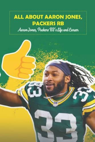 All About Aaron Jones, Packers Rb: Aaron Jones, Packers Rbs Life And Career: Aaron Jones, Packers Rb