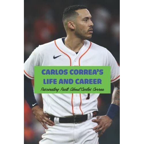 Carlos Correas Life And Career: Fascinating Facts About Carlos Correa: Carlos Correa