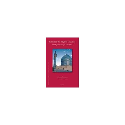 Formation Of A Religious Landscape: Shi'i Higher Learning In Safavid Iran