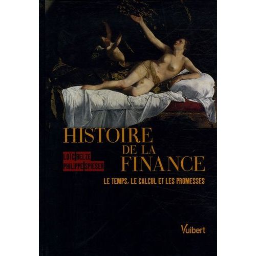 Histoire De La Finance : Le Temps, Le Calcul, Et Les Promesses