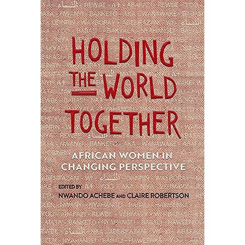 Holding The World Together: African Women In Changing Perspective