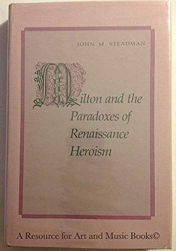 Milton And The Paradoxes Of Renaissance Heroism