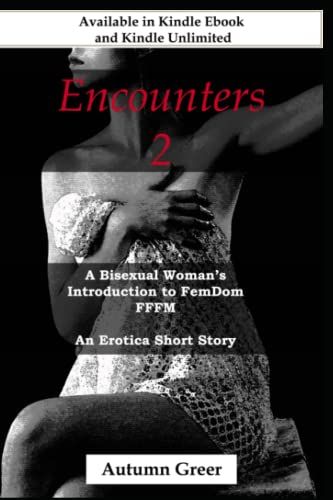 Encounters 2: A Bisexual Woman's Introduction To Femdom Fffm An Erotic Short Story