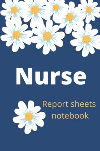 Nurse Report Sheets Notebook: : Nursing Brain Sheet Notebook For Organizing Notes, Shifts & Giving/Receiving Report, Sbar Sheets, Nurse Assessment ... ... Supplies For Work, Nurse Log Book Paperback