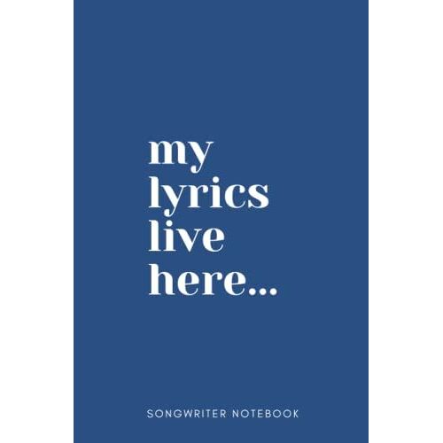 My Lyrics Live Here: Songwriter Notebook