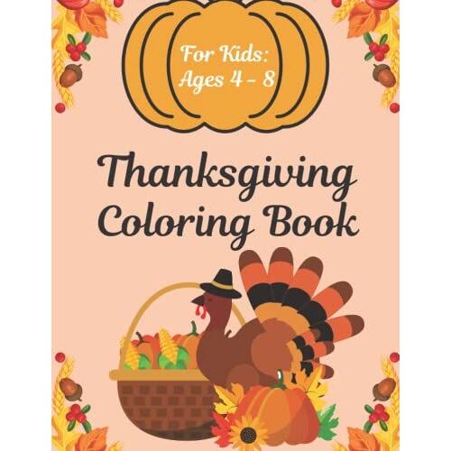 Thanksgiving Coloring Book For Kids Ages 4 - 8: Collection Of Fall Thanksgiving Colouring Images For Children - Thanksgiving Activity Gift Book