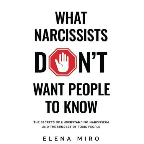 What Narcissists Donât Want People To Know:: The Secrets Of Understanding Narcissism And The Mindset Of Toxic People