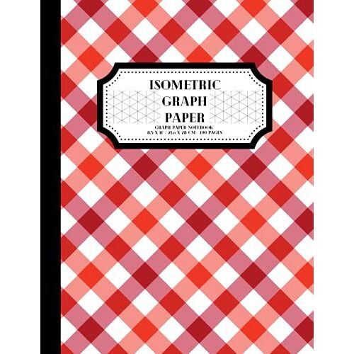 Isometric Graph Paper. Isometric Graph Paper Notebook: Graph Paper Notebook 8.5 X 11 / 21.6 X 28 Cm, 50 Sheets / 100 Pages. Triangle Graph Paper. 1/4 Inch Equilateral Triangles. Red Plaid Cover.