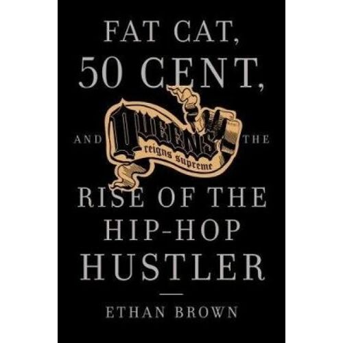 Fat Cat 50 Cent And The Rise Of The Hip-Hop Hustler (Paperback)