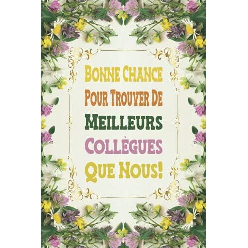 Bonne Chance Pour Trouver De Meilleurs Collègues Que Nous !: Carnet De Souvenir Pour Un Collègue De Travail & Cadeau De Départ En Retraite | Daurevoir