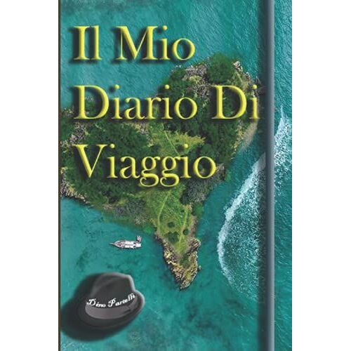Il Mio Diario Di Viaggio: Formato A5 Pratico E Tascabile Adatto A Viaggiatori Di Lungo Corso Prepara In Ogni Particolare I Tuoi Viaggi Non Dimenticare Più Nulla (Agende&diari)