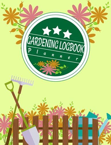 Gardening Logbook Planner: Gardening Logbook For Gardening Lovers Of All Ages From Beginner ( Houseplant )