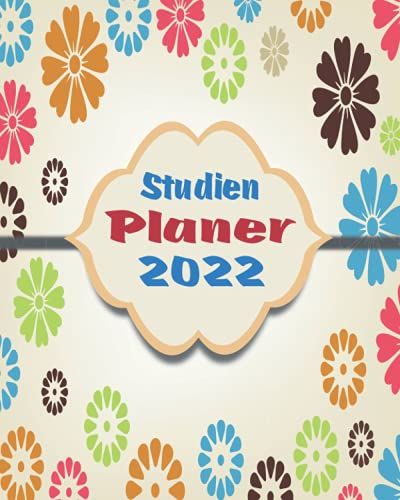 Studienplaner 2022: Wochenplaner Zum Notieren, Organisieren Und Planen 8x10. Kalender / Terminkalender / Monats- / Tagesbersicht / Kontakt- / Geburtstags Listen / Bunte Blumen Floral