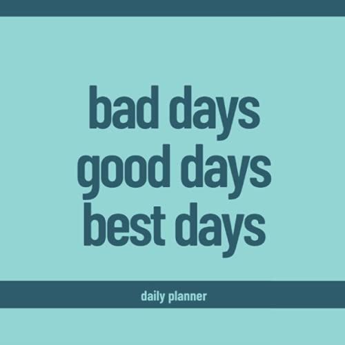 Bad Days. Good Days. Best Days. Daily Planner. Organize Your Schedule And To Do Lists 8.5 X 8.5 163 Cream Pages. Matte Cover