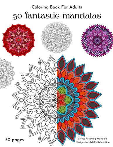 50 Fantastic Mandalas: Coloring Book For Adults 50 Mandalas Of The Worlds Most Beautiful Mandalas For Stress Relief And Relaxation