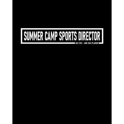Summer Camp Sports Director Planner July 2021-June 2022: Calendar To Schedule Work Meetings; Address Pages For Teamâs Contact Details; Dot Grid And Journal Pages For Notes And Reminders