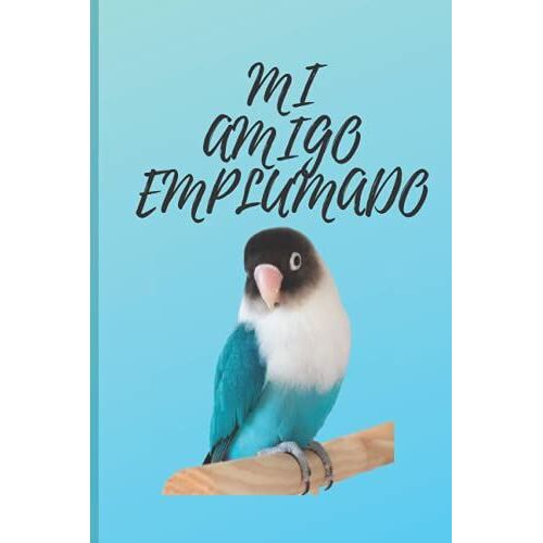 Libreta Mi Amigo Emplumado: Encantadora Y Linda Libreta Para Todos Los Amantes De Los Agapornis | Cuaderno De Lineas | 100 Paginas Tama±O 15 Cm X 23 Cm | Regalo Divertido Y Original