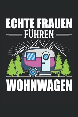 Echte Frauen Fhren Wohnwagen: Wohnwagen Camping Notizbuch Tagebuch | Din A5 | Liniert | 120 Seiten