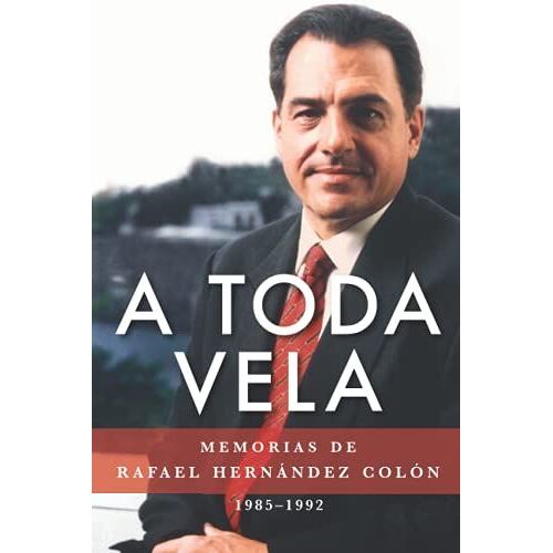 A Toda Vela: Memorias De Rafael Hernández Colón 19851992