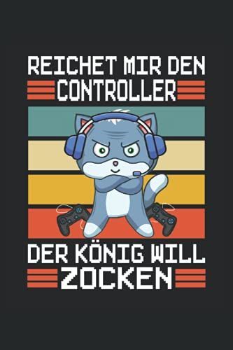 Reichet Mir Den Controller Der Kânig Will Zocken: Liniertes Notizheft, Notizbuch, Tagebuch, Todo, Aufgabenbuch, Aufgabenheft, Schreibheft (15,24 X ... Konsolen Spieler, Fans Zocken Und Gaming.