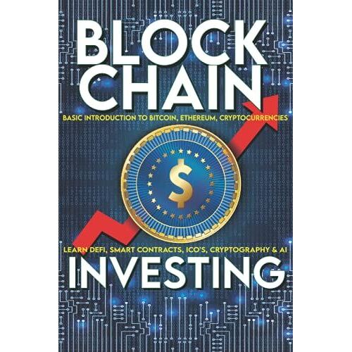 Blockchain Investing Basic Introduction To Bitcoin, Ethereum, Cryptocurrencies | Learn Defi, Smart Contracts, Ico's, Cryptography & Ai