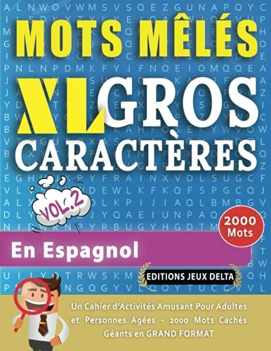 Mots Mêlés Gros Caractères Pour Adultes #En Espagnol - Vol. 2 - Éditions Jeux Delta - Un Cahier De Jeux Avec 2000 Mots Cachés Géants En Grand Format ... Amusantes Tous Niveaux - Livre Dactivité